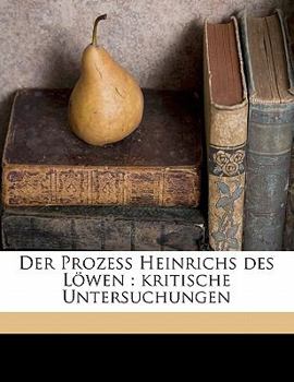Paperback Der Prozess Heinrichs Des Lowen: Kritische Untersuchungen [German] Book