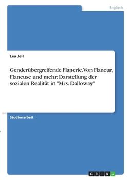 Paperback Genderübergreifende Flanerie. Von Flaneur, Flaneuse und mehr: Darstellung der sozialen Realität in "Mrs. Dalloway" [German] Book