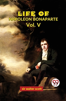 Paperback Life Of Napoleon Bonaparte Vol.V Book