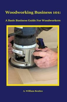 Paperback Woodworking Business 101: A Basic Business Guide For Woodworkers Book