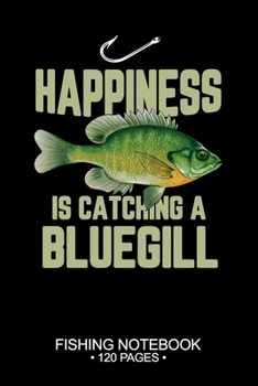 Happiness Is Catching A Bluegill Sunfish Fishing Notebook 120 Pages: 6"x 9'' College Ruled Lined Paperback Bluegill Sunfish Fish-ing Freshwater Game ... Planner Notepad Log-Book Paper Sheets School