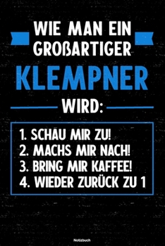 Wie man ein gro�artiger Klempner wird: Notizbuch: Klempner Journal DIN A5 liniert 120 Seiten Geschenk