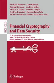Paperback Financial Cryptography and Data Security: FC 2017 International Workshops, Wahc, Bitcoin, Voting, Wtsc, and Ta, Sliema, Malta, April 7, 2017, Revised Book