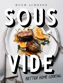 Hardcover Sous Vide: Better Home Cooking: A Cookbook Book