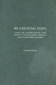 Paperback Re-Creating Eden: Land Use, Environment, and Society in Southern Angola and Northern Namibia Book