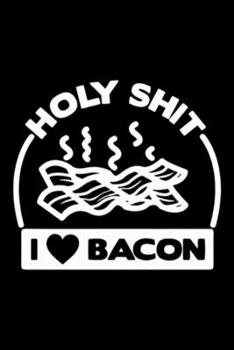 Holy Shit I Love Bacon Notebook: Blank Lined Notebook Journal for Work, School, Office 6x9 110 page