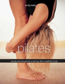 Hardcover Pilates: Simple Techniques for a Strong, Lithe, Healthier Body Book