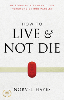 Paperback How to Live and Not Die: Activating God's Miracle Power for Healing, Health, and Total Victory Book