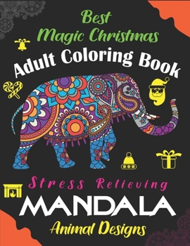 Best Magic Christmas Adult Coloring Book, Stress Relieving Mandala Animal Designs: An Adult Mandala Animals Coloring Book with Lions, Wildlife, ... Many More! Unique gift for Christmas Lovers.