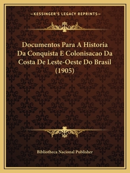 Paperback Documentos Para A Historia Da Conquista E Colonisacao Da Costa De Leste-Oeste Do Brasil (1905) [Portuguese] Book