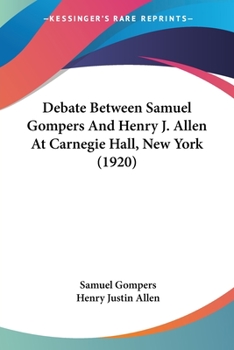 Paperback Debate Between Samuel Gompers And Henry J. Allen At Carnegie Hall, New York (1920) Book