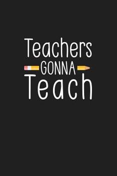 Paperback Teachers Gonna Teach: Teacher Gifts Book