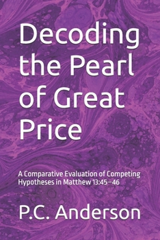 Decoding the Pearl of Great Price: A Comparative Evaluation of Competing Hypotheses in Matthew 13:45–46