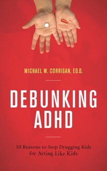 Paperback Debunking ADHD: 10 Reasons to Stop Drugging Kids for Acting Like Kids Book