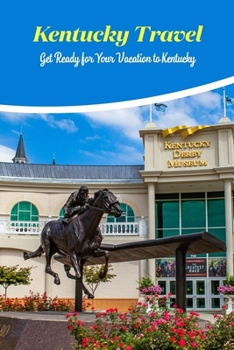 Paperback Kentucky Travel: Get Ready for Your Vacation to Kentucky: Prepare for your trip to Kentucky. Book