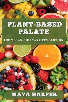 Paperback Plant-Based Palate: The Vegan Culinary Revolution Book