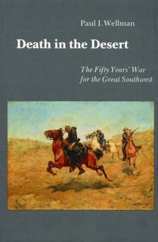 Death in the Desert: The Fifty Year's War for the Great Southwest - Book #2 of the Indian Wars of the West