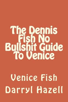Paperback The Dennis Fish No Bullshit Guide To Venice: Venice Fish Book