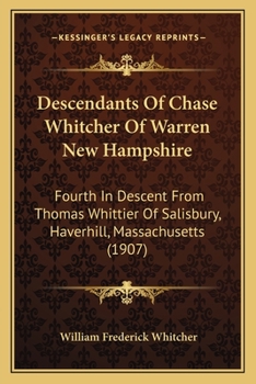 Paperback Descendants Of Chase Whitcher Of Warren New Hampshire: Fourth In Descent From Thomas Whittier Of Salisbury, Haverhill, Massachusetts (1907) Book