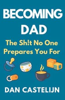 Paperback Becoming Dad: The Sh!t No One Prepares You For Book