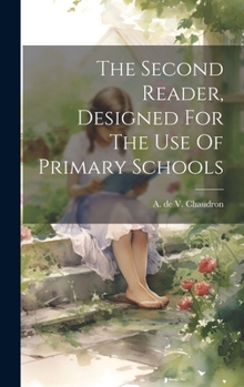Hardcover The Second Reader, Designed For The Use Of Primary Schools Book