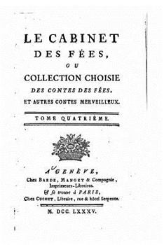 Le cabinet des f�es, ou Collection choisies des contes des f�es et autres contes merveilleux - Tome IV