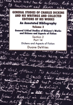 General Studies of Charles Dickens and His Writings and Collected Editions of His Works, General Critical Studies of Dickens's Works and Dickens and ... (Volume 3)