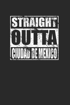 Paperback Straight Outta Ciudad de Mexico 120 Page Notebook Lined Journal for Mexican Pride Mexico City Book