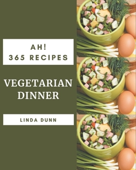 Paperback Ah! 365 Vegetarian Dinner Recipes: A Vegetarian Dinner Cookbook from the Heart! Book