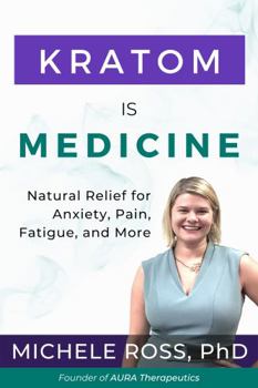 Paperback Kratom is Medicine: Natural Relief for Anxiety, Pain, Fatigue, and More Book