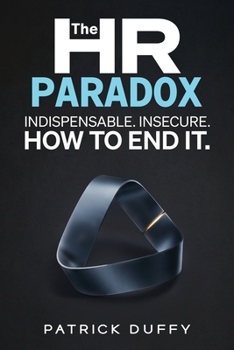 Paperback The HR Paradox: Indispensable. Insecure. How to End It Book