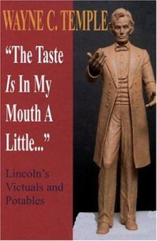 Hardcover The Taste Is in My Mouth a Little...: Lincoln's Victuals and Potables [With Revised Index] Book