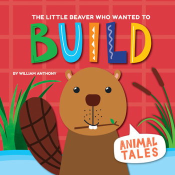 Paperback The Little Beaver Who Wanted to Build Book