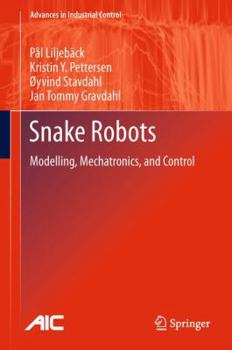 Hardcover Snake Robots: Modelling, Mechatronics, and Control Book