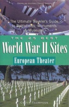 Paperback The 25 Best World War II Sites, European Theater: The Ultimate Traveler's Guide to Battlefields, Monuments & Museums Book