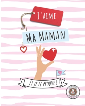 Paperback J'aime ma Maman ... Et je le prouve !!! [French] Book