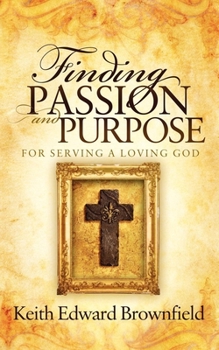 Paperback Finding Passion and Purpose for Serving a Loving God Book