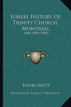 Paperback Jubilee History Of Trinity Church, Montreal: 1840-1890 (1890) Book