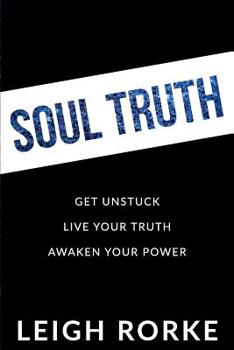Paperback Soul Truth: Get Unstuck, Live Your Truth, Awaken Your Power Book