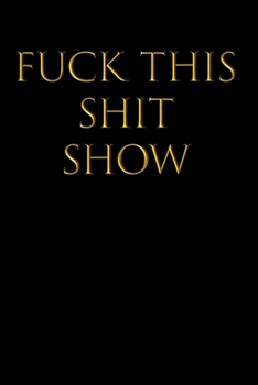 FUCK THIS SHIT SHOW: Blank Wide Ruled Lined Notebook, 120 Pages, 6 x 9 inches - Funny, Offensive, Sarcastic, Office Coworker, BFF Gift, Cuss Words, Swear, Human Resources, BG