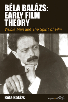 Bela Balazs: Early Film Theory: Visible Man and The Spirit of Film - Book #3 of the Kino raštai