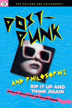 Paperback Post-Punk and Philosophy: Rip It Up and Think Again Book