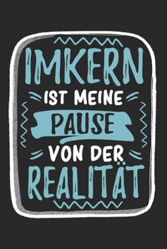 Imkern Ist Meine Pause Von Der Realität: Cooles Lustiges Imkern Notizbuch | Notizheft | Planer | Tagebuch | Journal - DIN A5 - 120 Blanko Seiten - ... Bienenzüchterin (German Edition)