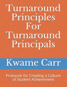 Paperback Turnaround Principles For Turnaround Principals: Protocols for Creating a Culture of Student Achievement Book