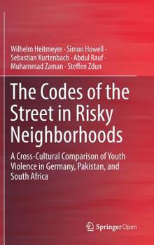 Hardcover The Codes of the Street in Risky Neighborhoods: A Cross-Cultural Comparison of Youth Violence in Germany, Pakistan, and South Africa Book