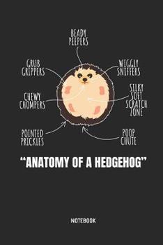 Anatomy of a Hedgehog Notebook: Hedgehog Journal - Great Accessories & Gift Idea for Hedgehog Girls, Boys & All Hedgehog Lover.