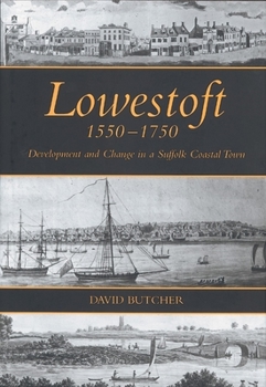 Paperback Lowestoft, 1550-1750: Development and Change in a Suffolk Coastal Town Book