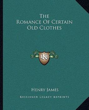 Paperback The Romance Of Certain Old Clothes Book