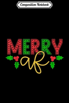 Composition Notebook: Merry AF Funny Christmas  Journal/Notebook Blank Lined Ruled 6x9 100 Pages