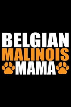 Paperback Belgian Malinois Mama: Cool Belgian Malinois Dog Mom Journal Notebook - Funny Belgian Malinois Puppies - Belgian Malinois Owner Gifts. 6 x 9 Book